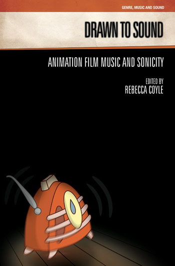 Drawn to Sound: Animation Film Music and Sonicity - Equinox Publishing