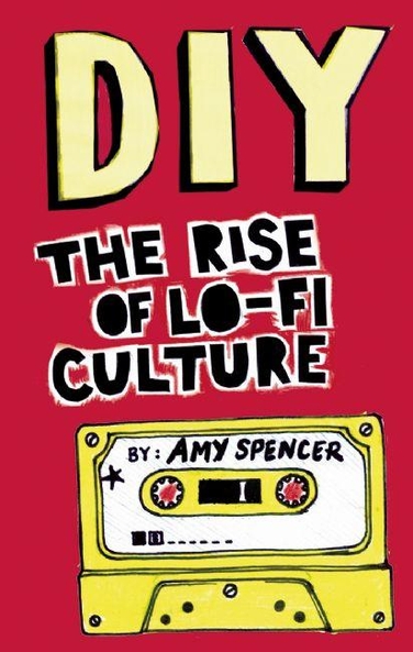DIY: The Rise of Lo-Fi Culture