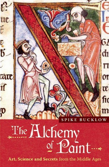 The Alchemy of Paint: Art, Science and Secrets from the Middle Ages